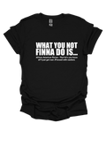 What You Not Finna Do Is….